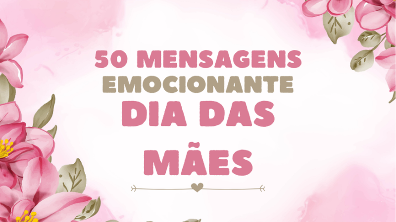 50 Mensagens Emocionantes para o Dia das Mães: Um Abraço em Palavras